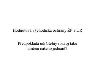 Hodnotová východiska ochrany ŽP a UR
