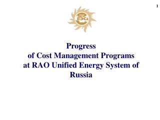 Progress of Cost Management Programs at RAO Uni fied E nergy System of Russia