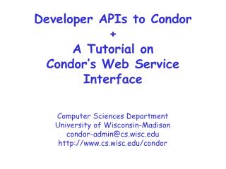 Developer APIs to Condor + A Tutorial on Condor’s Web Service Interface