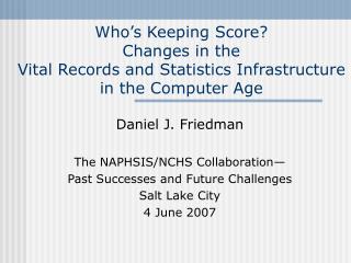 Daniel J. Friedman The NAPHSIS/NCHS Collaboration— Past Successes and Future Challenges