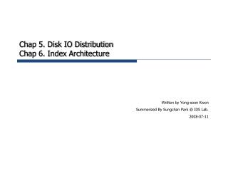 Chap 5. Disk IO Distribution Chap 6. Index Architecture