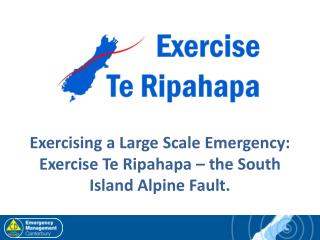 Exercising a Large Scale Emergency: Exercise Te Ripahapa – the South Island Alpine Fault.