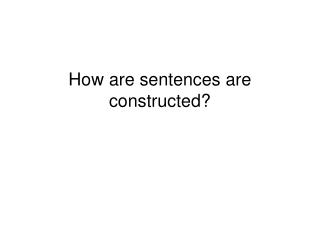 How are sentences are constructed?