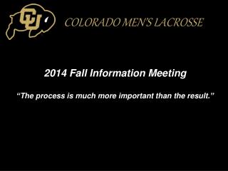 2014 Fall Information Meeting “ The process is much more important than the result. ”