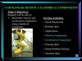 CURVILINEAR MOTION: CYLINDRICAL COMPONENTS