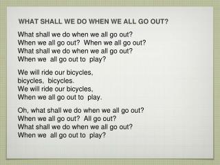 WHAT SHALL WE DO WHEN WE ALL GO OUT?