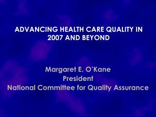 ADVANCING HEALTH CARE QUALITY IN 2007 AND BEYOND