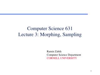 Computer Science 631 Lecture 3: Morphing, Sampling