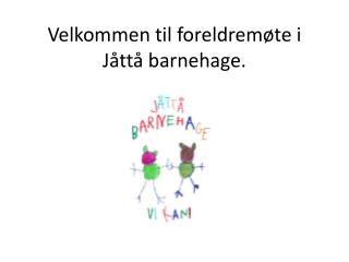 Velkommen til foreldremøte i Jåttå barnehage.