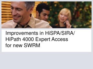 Improvements in HiSPA/SIRA/ HiPath 4000 Expert Access for new SWRM