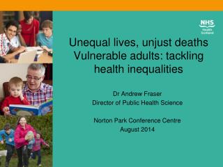 Unequal lives, unjust deaths Vulnerable adults: tackling health inequalities