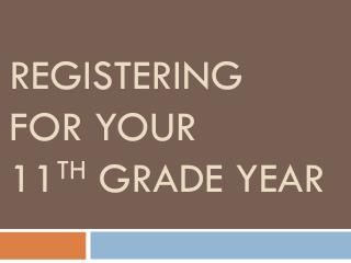 Registering for your 11 th grade year