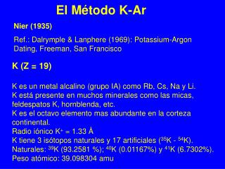 K (Z = 19) K es un metal alcalino (grupo IA) como Rb, Cs, Na y Li.