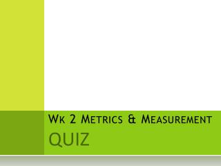 Wk 2 Metrics &amp; Measurement