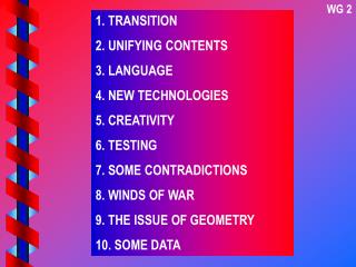 1. TRANSITION 2. UNIFYING CONTENTS 3. LANGUAGE 4. NEW TECHNOLOGIES 5. CREATIVITY 6. TESTING