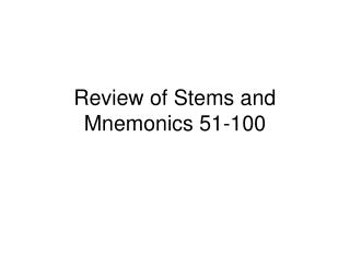 Review of Stems and Mnemonics 51-100