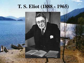 T. S. Eliot (1888 - 1965)