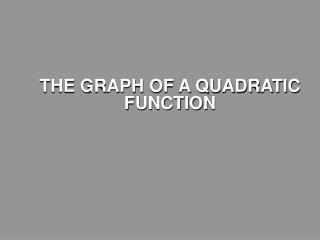 THE GRAPH OF A QUADRATIC FUNCTION
