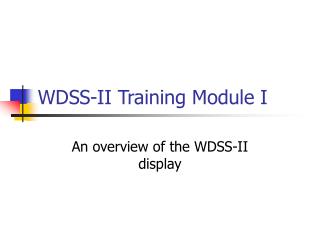 WDSS-II Training Module I