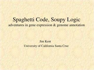 Spaghetti Code, Soupy Logic adventures in gene expression &amp; genome annotation