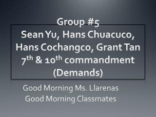 Good Morning Ms. Llarenas Good Morning Classmates