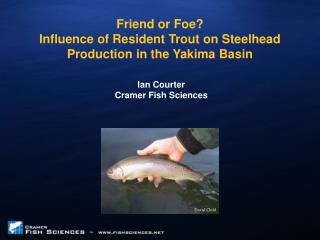 Friend or Foe? Influence of Resident Trout on Steelhead Production in the Yakima Basin