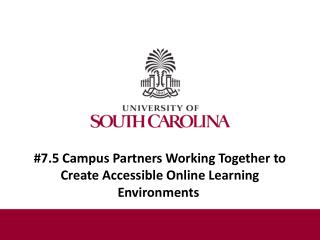 #7.5 Campus Partners Working Together to Create Accessible Online Learning Environments 