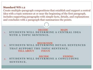 Students will determine a central idea with a topic sentence .