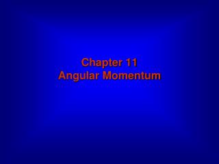 Chapter 11 Angular Momentum