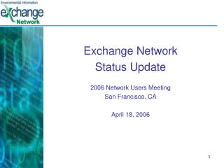 Exchange Network Status Update 2006 Network Users Meeting San Francisco, CA April 18, 2006