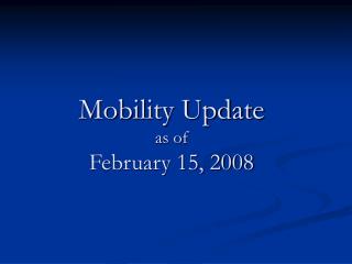 Mobility Update as of February 15, 2008