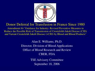 Alan E. Williams, Ph.D. Director, Division of Blood Applications
