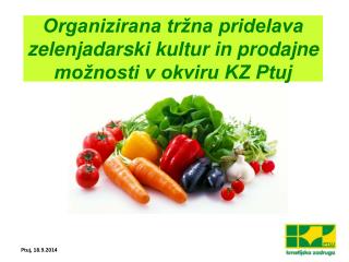 Organizirana tržna pridelava zelenjadarski kultur in prodajne možnosti v okviru KZ Ptuj