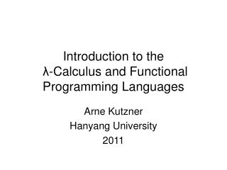 Introduction to the λ - Calculus and Functional Programming Languages