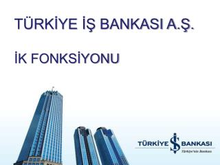 TÜRKİYE İŞ BANKASI A.Ş. İK FONKSİYONU