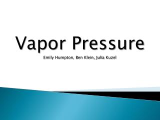 Vapor Pressure Emily Humpton , Ben Klein, Julia Kuzel