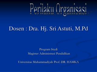 Dosen : Dra. Hj. Sri Astuti, M.Pd