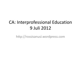 CA: Interprofessional Education 9 Juli 2012