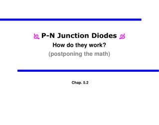  P-N Junction Diodes  How do they work? (postponing the math)