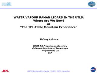 WATER VAPOUR RAMAN LIDARS IN THE UTLS: Where Are We Now? or “The JPL-Table Mountain Experience”
