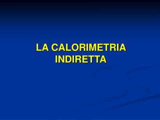 LA CALORIMETRIA INDIRETTA