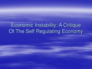 Economic Instability: A Critique Of The Self Regulating Economy
