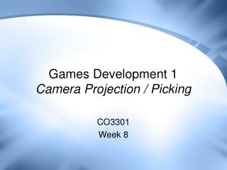 Games Development 1 Camera Projection / Picking