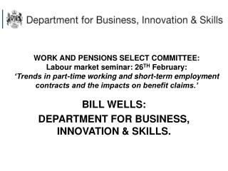 BILL WELLS: DEPARTMENT FOR BUSINESS, INNOVATION &amp; SKILLS.