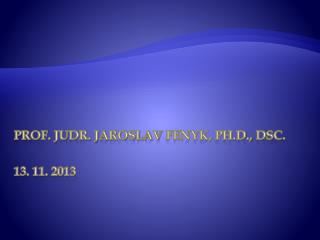 prof. JUDr. Jaroslav Fenyk , Ph.D., DSc . Vybrané otázky obecné části trestního zákoníku