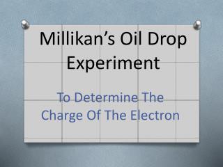 Millikan’s Oil Drop Experiment