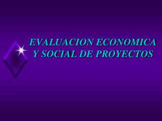 EVALUACION ECONOMICA Y SOCIAL DE PROYECTOS