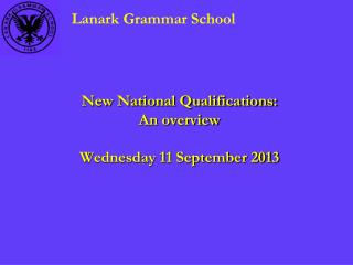 New National Qualifications: An overview Wednesday 11 September 2013
