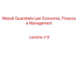 Metodi Quantitativi per Economia, Finanza e Management Lezione n°9
