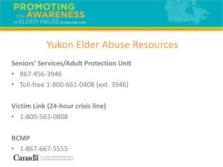 Seniors’ Services/Adult Protection Unit 867-456-3946 Toll-free 1-800-661-0408 (ext. 3946)